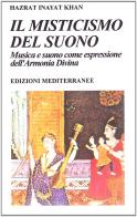 Il misticismo del suono. Musica e suono come espressione dell'armonia divina di Hazrat Inayat Khan edito da Edizioni Mediterranee