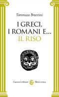 I Greci, i Romani e... il riso di Tommaso Braccini edito da Carocci