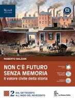 Non c'è futuro senza memoria. Il valore civile della storia. Per le Scuole superiori. Con e-book. Con espansione online vol. 2 di Roberto Balzani edito da La Nuova Italia