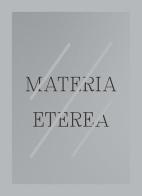 Materia eterea. Ediz. italiana e inglese di Rosa Barovier Mentasti edito da Anteferma Edizioni