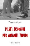 Posti scomodi per amanti timidi di Paolo Arrigoni edito da Silele