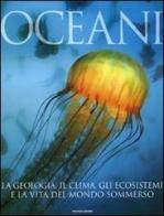 Oceani. La geologia, il clima, gli ecosistemi e la vita del mondo sommerso. Ediz. illustrata edito da Mondadori Electa