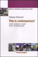 This is contemporary! Come cambiano i musei d'arte contemporanea di Adriana Polveroni edito da Franco Angeli