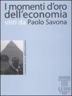 I momenti d'oro dell'economia visti da Paolo Savona di Paolo Savona edito da Luiss University Press