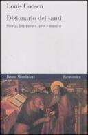 Dizionario dei santi. Storia, letteratura, arte e musica di Louis Goosen edito da Mondadori Bruno