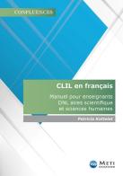 CLIL en français. Manuel pour enseignants DNL aires scientifique et sciences humaines di Patricia Kottelat edito da Meti Edizioni