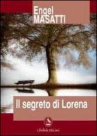 Il segreto di Lorena di Engel Masatti edito da Libellula Edizioni