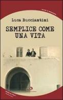 Semplice come una vita di Luca Bucciantini edito da Kimerik