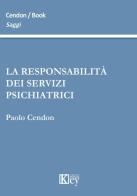 La responsabilità dei servizi psichiatrici di Paolo Cendon edito da Key Editore