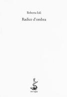 Radice d'ombra di Roberta Ioli edito da Italic