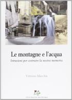 Le montagne e l'acqua. Istruzioni per costruire la nostra memoria di Vittorio Marchis edito da Bononia University Press
