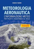 Meteorologia aeronautica. L'informazione meteo per piloti e assistenza al volo. Ediz. illustrata di Marco Tadini edito da Ronca Editore