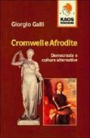 Cromwell e Afrodite. Democrazia e culture alternative di Giorgio Galli edito da Kaos