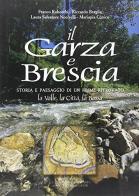 Il Garza e Brescia. Storia e paesaggio di un fiume ritrovato. La valle, la città, la bassa edito da La Compagnia della Stampa