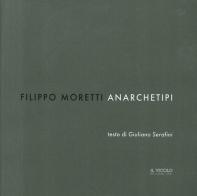 Filippo Moretti. Anarchetipi. Ediz. illustrata edito da Il Vicolo