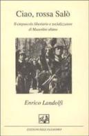 Ciao, rossa Salò. Il crepuscolo libertario e socializzatore di Mussolini ultimo di Enrico Landolfi edito da Edizioni dell'Oleandro