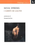 I canti di Lilith di Neva Spreng edito da Flamingo Edizioni