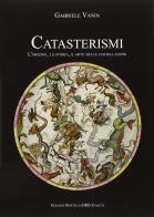 Catasterismi. L'origine, la storia, il mito delle costellazioni di Gabriele Vanin edito da Rheticus