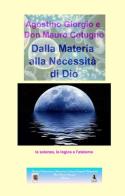 Dalla materia alla necessità di Dio di Giorgio Agostino, Mauro Cotugn edito da ilmiolibro self publishing