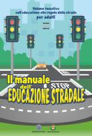 Il manuale dell'educazione stradale. Volume tematico sull'educazione alle regole della strada per adulti di Artifices srls edito da Edizioni Zerotre