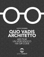 Quo vadis architetto. 600 film un videogioco 100 QR Code di Giorgio Scianca edito da Golem Edizioni