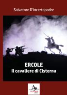 Ercole. Il cavaliere di Cisterna di Salvatore D'Incertopadre edito da Atlantide Editore