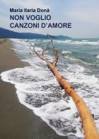 Non voglio canzoni d'amore di Maria Ilaria Donà edito da Youcanprint