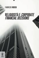 Religiosità e corporate financial decisions di Fabrizio Rossi edito da Aracne (Genzano di Roma)