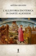 L' allegoria esoterica in Dante Alighieri. Ediz. integrale di Arturo Reghini edito da Aurora Boreale