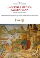 La Scuola Medica Salernitana. Presente, passato e futuro di Nicola Di Bianco, Francesco D'Episcopo, Luca de Franciscis edito da D'Amico Editore