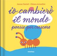 Io cambierò il mondo. Poesie per crescere. Ediz. a colori di Janna Carioli edito da Fatatrac
