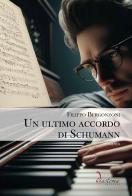 Un ultimo accordo di Schumann di Filippo Bergonzoni edito da Diastema