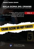 Sulla scena del crimine. Analisi e profilazione di casi concreti vol.2 di Angela Maria Grano edito da Diritto Più