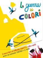 La guerra dei colori. Ediz. a colori di Giancarlo Macrì, Carolina Zanotti edito da Nuinui