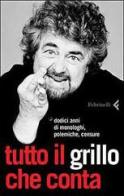 Tutto il Grillo che conta. Dodici anni di monologhi, polemiche, censure di Beppe Grillo edito da Feltrinelli