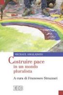 Costruire pace in un mondo pluralista di Michael Amaladoss edito da EDB
