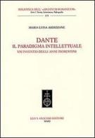 Dante. Il paradigma intellettuale. Un'inventio degli anni fiorentini di M. Luisa Ardizzone edito da Olschki