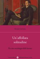 Un' affollata solitudine. Per una sociologia della lettura di Daniele Garritano edito da Carocci