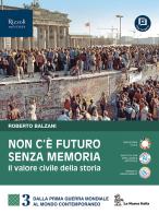 Non c'è futuro senza memoria. Il valore civile della storia. Per le Scuole superiori. Con e-book. Con espansione online vol. 3 di Roberto Balzani edito da La Nuova Italia