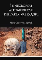 Le necropoli altomedievali dell'alta Val d'Agri di Maria Giuseppina Ferrulli edito da Youcanprint