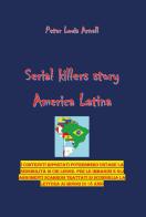 America latina. Serial killers story vol.1 di Peter Louis Arnell edito da Youcanprint