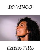 Io vinco di Catia Tilli edito da Youcanprint