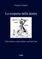 La scoperta della destra. Il Movimento Sociale Italiano e gli Stati Uniti di Gregorio Sorgonà edito da Viella