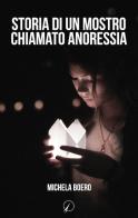 Storia di un mostro chiamato anoressia di Michela Boero edito da Altromondo Editore di qu.bi Me