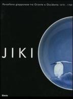 Jiki. Porcellana giapponese tra Oriente e Occidente 1610-1760. Catalogo della mostra (Faenza, 26 giugno-7 novembre 2004) edito da Mondadori Electa