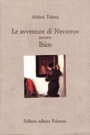 Le avventure di Nevzorov ovvero Ibico di Aleksej Tolstoj edito da Sellerio Editore Palermo