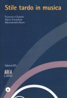 Stile tardo in musica di Francesco Giuntini, Marco Grondona, Mariamichela Russo edito da Edizioni ETS
