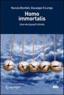 Homo immortalis. Una vita (quasi) infinita di Nunzia Bonifati, Giuseppe O. Longo edito da Springer Verlag