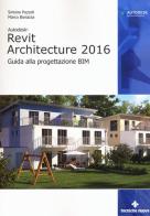 Autodesk Revit Architecture 2016. Guida alla progettazione BIM di Simone Pozzoli, Marco Bonazza edito da Tecniche Nuove