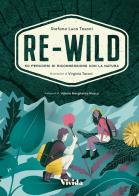 Re-wild. 50 percorsi di riconnessione con la natura. Ediz. a colori di Stefano Tosoni edito da Vivida